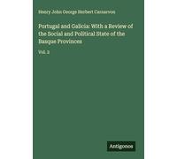 Portugal and Galicia: With a Review of the Social and Political State of the Basque Provinces: Vol. 2