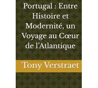 Portugal : Entre Histoire et Modernité, un Voyage au Cœur de l’Atlantique
