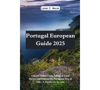 Portugal European Guide 2025: Uncover Hidden Gems, Indulge in Local Flavors, and Embrace the Portuguese Way of Life - A Journey for the Soul