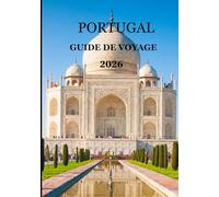 Portugal Guide de voyage 2026: « Le compagnon de voyage ultime - Explorez, vivez et tombez amoureux de l’âme chaleureuse du Portugal »
