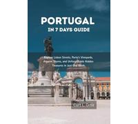 Portugal in 7 Days Guide: Explore Lisbon Streets, Porto’s Vineyards, Algarve Shores, and Unforgettable Hidden Treasures in Just One Week.