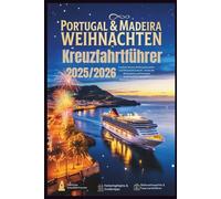 Portugal & Madeira Weihnachten Kreuzfahrtführer 2025/2026: Festliche Reisen, Weihnachtsmärkte und Silvesterfeuerwerk