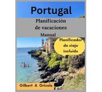 Portugal Planificación de vacaciones Manual: Guía de viaje para turistas y nuevos visitantes