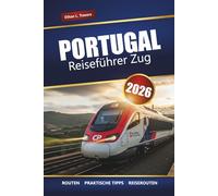PORTUGAL REISEFÜHRER ZUG 2026: Entdecken Sie malerische Routen, Tipps für Bahnpässe, Reiserouten und Top-Reiseziele im ganzen Land