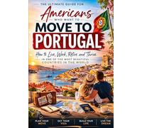 Portugal Relocation Guide for Americans: A Step-by-Step Guide to Visas, Residency, Housing, Healthcare, and Everyday Life in Portugal