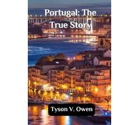 Portugal: The True Story: Real Talk and Real Tips for Your Best European Escape Yet