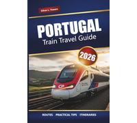 PORTUGAL TRAIN TRAVEL GUIDE 2026: Explore Scenic Routes, Rail Pass Tips, Itineraries, and Top Destinations Across the Country