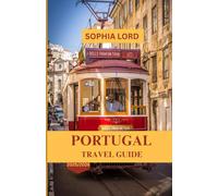 PORTUGAL TRAVEL GUIDE 2025/2026: Discover Sun-Soaked Cities, Coastal Escapes, Culinary Delights, and Cultural Wonders Across the Country
