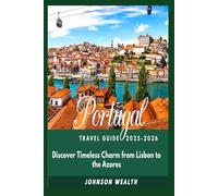 Portugal Travel Guide 2025-2026: Discover Timeless Charm from Lisbon to the Azores