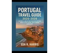 Portugal Travel Guide 2025-2026: Explore a land of rich maritime heritage, world-class cuisine, and stunning landscapes