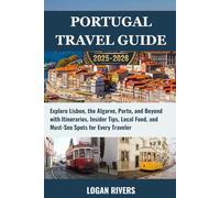 Portugal Travel Guide 2025-2026: Explore Lisbon, the Algarve, Porto, and Beyond with Itineraries, Insider Tips, Local Food, and Must-See Spots for Every Traveler