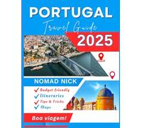 Portugal Travel Guide (2025 Edition): Top Attractions and Must-Do Activities, Expertly Curated Itineraries, Easy-to-Follow Maps, Hidden Gems and Comprehensive Insider Tips