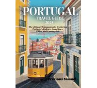 Portugal Travel Guide 2025: The ultimate Companion to Exploring Portugal’s Culture, Coastlines, Cities, and Countryside