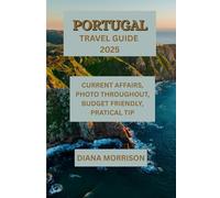 PORTUGAL TRAVEL GUIDE 2025: "Unforgettable Journeys Through Portugal’s Charm and Beauty"