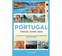 Portugal Travel Guide 2025: Your Complete & Up-to-Date Hack Guide to an Unforgettable Portugal Experience