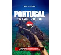 PORTUGAL TRAVEL GUIDE 2026: Discover Hidden Gems, Historic Landmarks, Travel Tips, and Unforgettable Vacation Experiences
