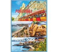PORTUGAL TRAVEL GUIDE 2026: Your Essential Guide to Culture, Cuisine & Coastlines