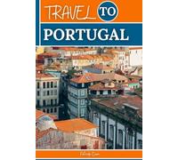 Portugal (Travel Guide): Explore Lisbon, Porto, Sintra, Algarve, Douro Valley, Madeira, and the Azores with Hidden Gems, Food & Wine Adventures, Local ... and Essential Travel Hacks for Every Budget