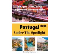 Portugal Under The Spotlight: Navigate Lisbon, Porto, Algarve and Sintra like a local