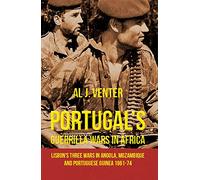 Portugal's Guerrilla Wars in Africa: Lisbon's Three Wars in Angola, Mozambique