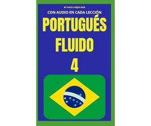 PORTUGUÉS FLUIDO 4: Todo lo que necesitas para aprender portugués