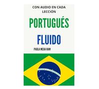 PORTUGUÉS FLUIDO: Todo lo que necesitas para aprender PORTUGUÉS: 1