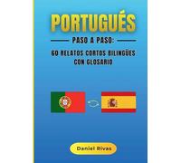 Portugués Paso a Paso: 60 Relatos Cortos Bilingües con Glosario