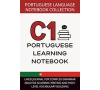 Portuguese Advanced Notebook C1 Level: Lined Journal for Complex Grammar Analysis, Academic Writing, and High-Level Vocabulary Building