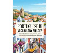 Portuguese B1 Vocabulary Builder: Essential Vocabulary, Idioms, and Collocations for Intermediate Learners