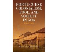 Portuguese Colonialism, Food, and Society in Goa: 1900-1961