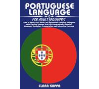 PORTUGUESE LANGUAGE FOR ADULT BEGINNERS: Learn to Speak, Read, Write, and Understand Everyday Portuguese with Practical Lessons, Real-Life ... Pronunciation, and Interactive Exercises