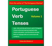Portuguese Verb Tenses: This practical guide provides explanations of verb categories, tenses and constructions, with fully conjugated regular and ... and Brazilian Portuguese learners!: Volume 1