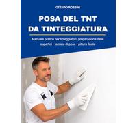 POSA DEL TNT DA TINTEGGIATURA: Manuale pratico per tinteggiatori: preparazioni delle superfici ● tecniche di posa ● pittura finale