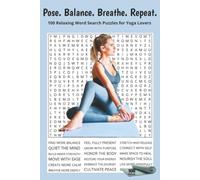Pose. Balance. Breathe. Repeat.: 100 Relaxing Word Search Puzzles for Yoga Lovers. 6x9 | 100 Puzzles | Perfect for Travel, Gifts, Relaxation.
