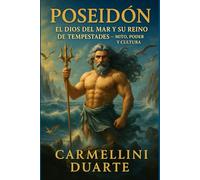 Poseidón: El Dios del Mar y su Reino de Tormentas Mito, Poder y Cultura.