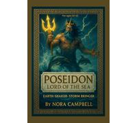 Poseidon Lord of the Sea- Earth Shaker Storm Bringer: The powerful god who ruled the seas| Perfect for readers ages 10-12.
