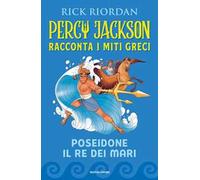 Poseidone il re dei mari. Percy Jackson racconta i miti greci