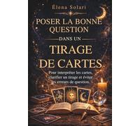 Poser la bonne question dans un tirage de cartes : Pour interpréter les cartes, clarifier un tirage et éviter les erreurs de question: Guide de jeu ... oracle et tarot, pour débutants et passionnés