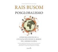 Posglobalismo / Post-Globalism: Cómo reconstruir la civilización desde el borde del abismo global