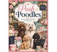 Posh Poodles: A Fun Adult Coloring Book for Dog Lovers