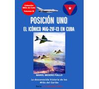 POSICIÓN UNO - El Icónico MiG-21F-13 en Cuba