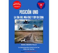 POSICIÓN UNO - La Era del MiG-17AS y 19P en Cuba: La desconocida historia de los MiGs del Caribe