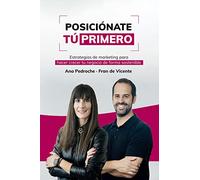 Posiciónate Tú Primero: Estrategias de marketing para hacer crecer tu negocio de forma sostenible
