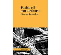 Posina e il suo territorio. Nei rapporti fisio-medico-storico-statistici. Ediz. integrale
