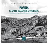 Posina. La valle delle cento contrade. Storia di una montagna abitata dall...