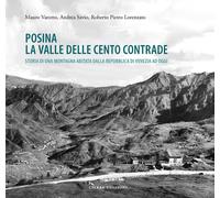 Posina. La valle delle cento contrade. Storia di una montagna abitata dalla Repu