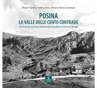 Posina. La valle delle cento contrade. Storia di una montagna abitata dalla Repubblica di Venezia ad oggi