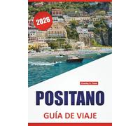 POSITANO GUÍA DE VIAJE 2026: Paseos costeros, playas, comida local, excursiones de un día y consejos de viaje para visitar el sur de Italia