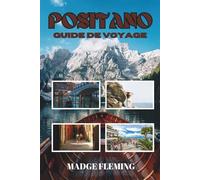 POSITANO GUIDE DE VOYAGE: Guide de voyage Positano - Un guide pratique pour les visiteurs
