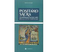 Positano sacra. Testimonianze di fede e arte nella città verticale